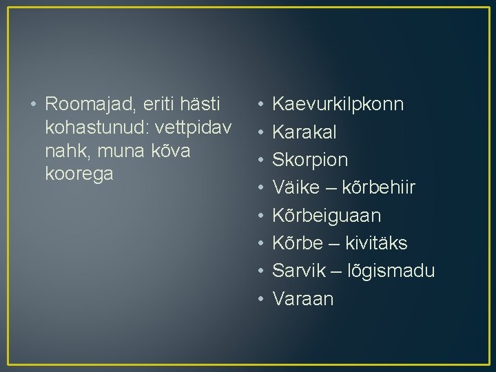 • Roomajad, eriti hästi kohastunud: vettpidav nahk, muna kõva koorega • • Kaevurkilpkonn