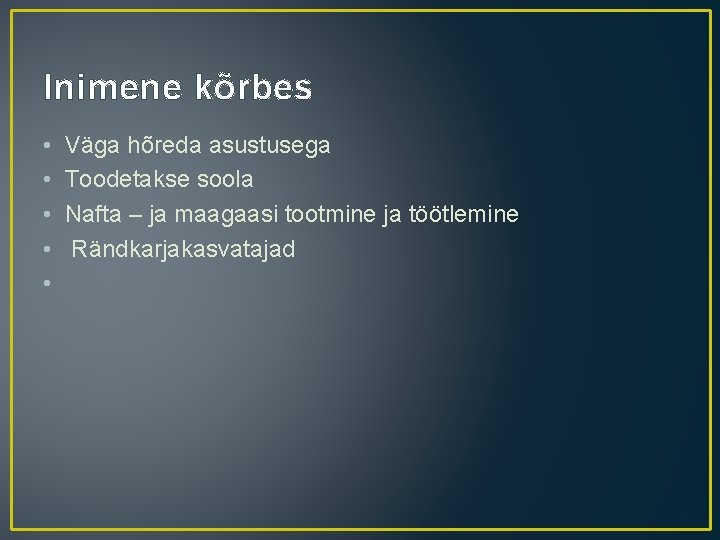 Inimene kõrbes • • • Väga hõreda asustusega Toodetakse soola Nafta – ja maagaasi