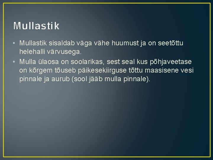 Mullastik • Mullastik sisaldab väga vähe huumust ja on seetõttu helehalli värvusega. • Mulla