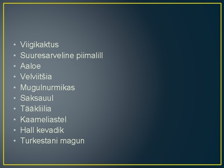  • • • Viigikaktus Suuresarveline piimalill Aaloe Velviitšia Mugulnurmikas Saksauul Tääkliilia Kaameliastel Hall
