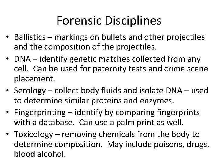 Forensic Disciplines • Ballistics – markings on bullets and other projectiles and the composition
