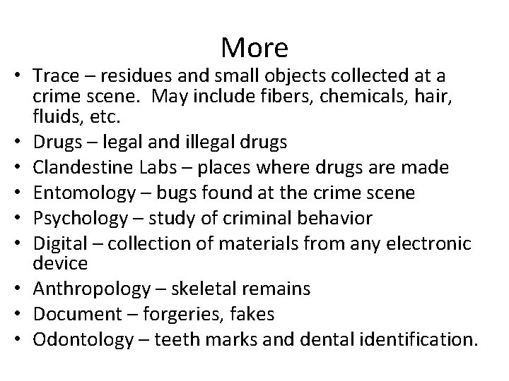 More • Trace – residues and small objects collected at a crime scene. May