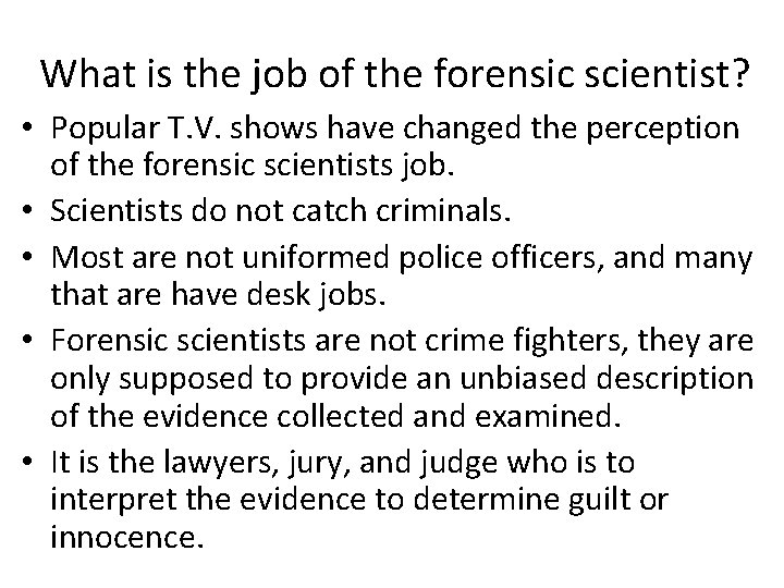 What is the job of the forensic scientist? • Popular T. V. shows have