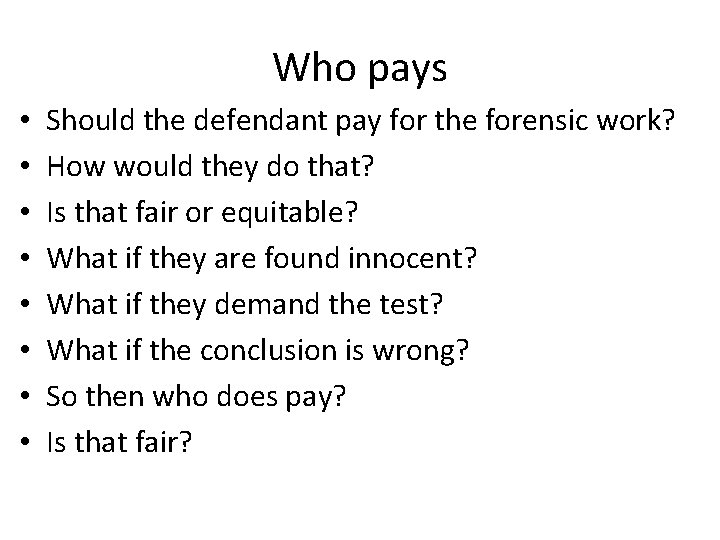 Who pays • • Should the defendant pay for the forensic work? How would
