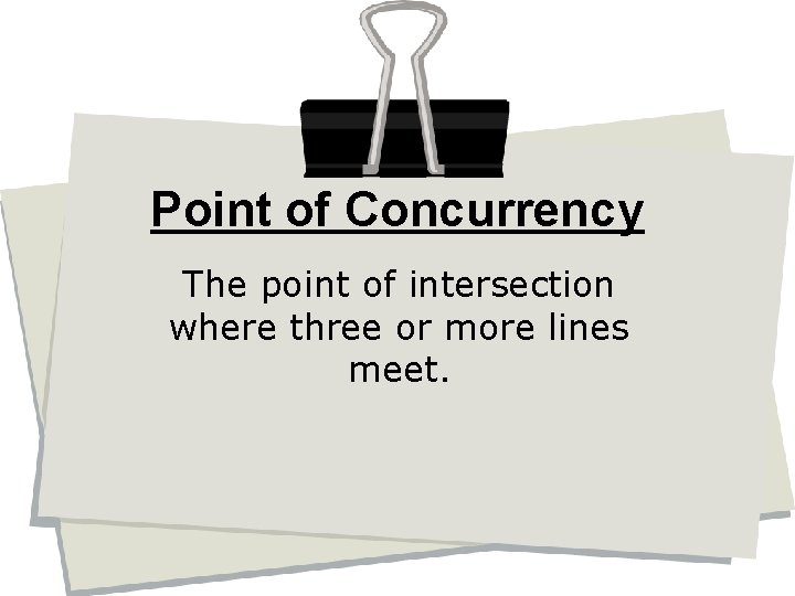 Point of Concurrency The point of intersection where three or more lines meet. 