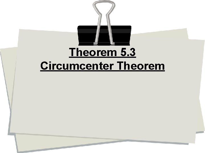 Theorem 5. 3 Circumcenter Theorem 