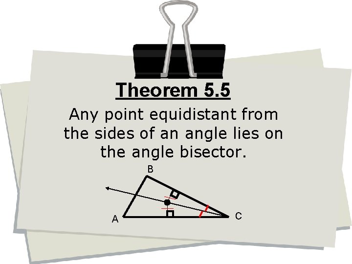 Theorem 5. 5 Any point equidistant from the sides of an angle lies on