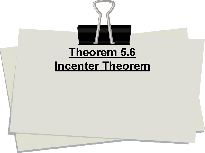 Theorem 5. 6 Incenter Theorem 