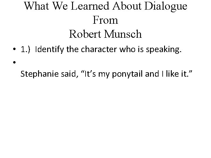 What We Learned About Dialogue From Robert Munsch • 1. ) Identify the character