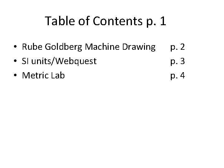 Table of Contents p. 1 • Rube Goldberg Machine Drawing • SI units/Webquest •