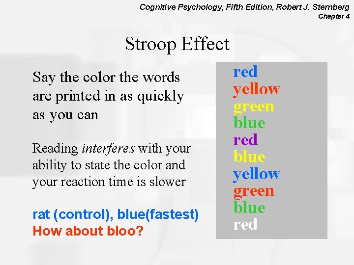 Cognitive Psychology, Fifth Edition, Robert J. Sternberg Chapter 4 Stroop Effect Say the color