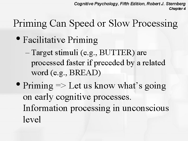 Cognitive Psychology, Fifth Edition, Robert J. Sternberg Chapter 4 Priming Can Speed or Slow