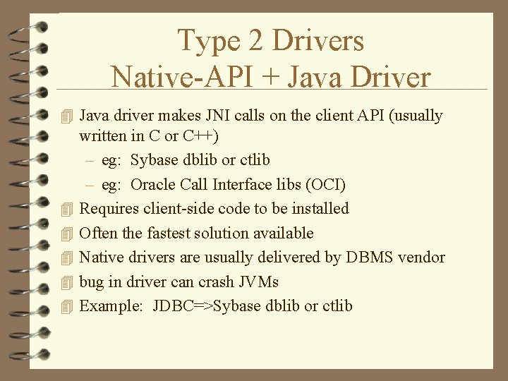 Type 2 Drivers Native-API + Java Driver 4 Java driver makes JNI calls on Type 2 Drivers Native-API + Java Driver 4 Java driver makes JNI calls on