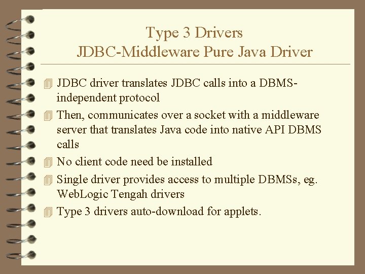 Type 3 Drivers JDBC-Middleware Pure Java Driver 4 JDBC driver translates JDBC calls into Type 3 Drivers JDBC-Middleware Pure Java Driver 4 JDBC driver translates JDBC calls into