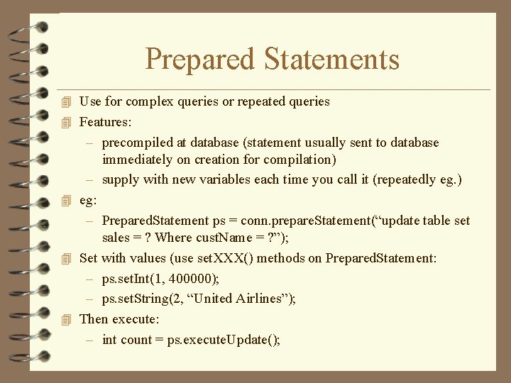 Prepared Statements 4 Use for complex queries or repeated queries 4 Features: – precompiled Prepared Statements 4 Use for complex queries or repeated queries 4 Features: – precompiled
