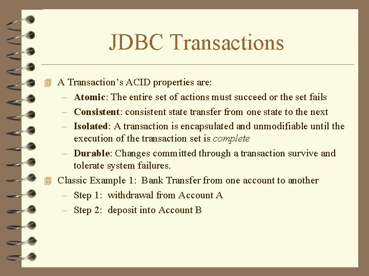 JDBC Transactions 4 A Transaction’s ACID properties are: – Atomic: The entire set of JDBC Transactions 4 A Transaction’s ACID properties are: – Atomic: The entire set of