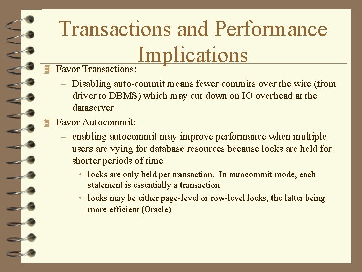 Transactions and Performance Implications 4 Favor Transactions: – Disabling auto-commit means fewer commits over Transactions and Performance Implications 4 Favor Transactions: – Disabling auto-commit means fewer commits over
