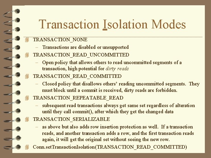 Transaction Isolation Modes 4 TRANSACTION_NONE 4 4 4 – Transactions are disabled or unsupported Transaction Isolation Modes 4 TRANSACTION_NONE 4 4 4 – Transactions are disabled or unsupported