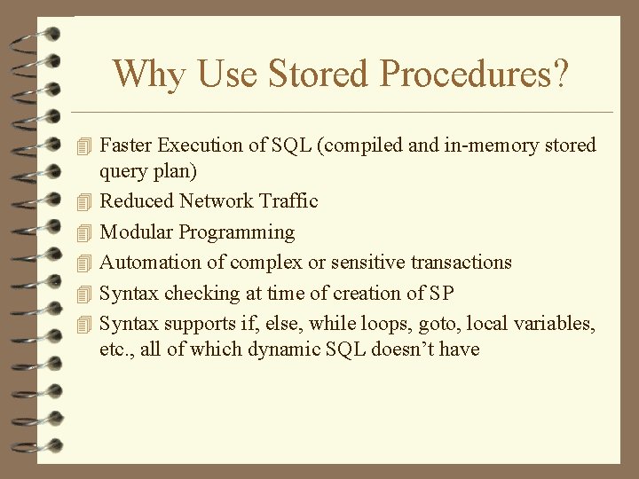 Why Use Stored Procedures? 4 Faster Execution of SQL (compiled and in-memory stored 4 Why Use Stored Procedures? 4 Faster Execution of SQL (compiled and in-memory stored 4