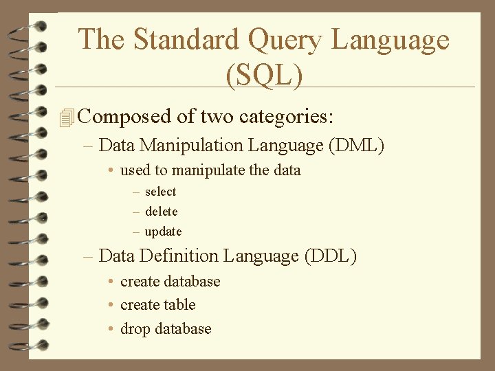 The Standard Query Language (SQL) 4 Composed of two categories: – Data Manipulation Language The Standard Query Language (SQL) 4 Composed of two categories: – Data Manipulation Language