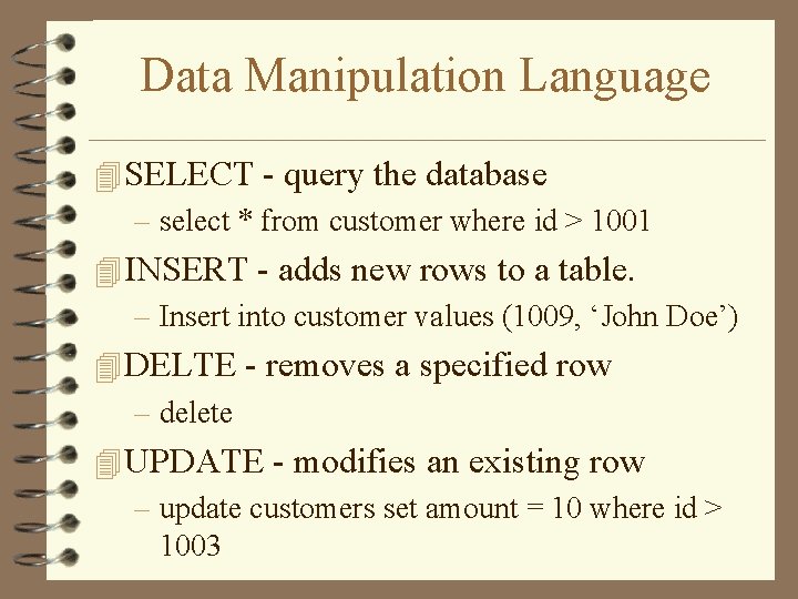 Data Manipulation Language 4 SELECT - query the database – select * from customer Data Manipulation Language 4 SELECT - query the database – select * from customer