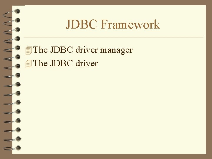 JDBC Framework 4 The JDBC driver manager 4 The JDBC driver JDBC Framework 4 The JDBC driver manager 4 The JDBC driver