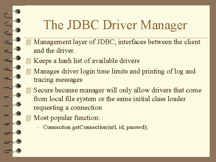 The JDBC Driver Manager 4 Management layer of JDBC, interfaces between the client 4 The JDBC Driver Manager 4 Management layer of JDBC, interfaces between the client 4