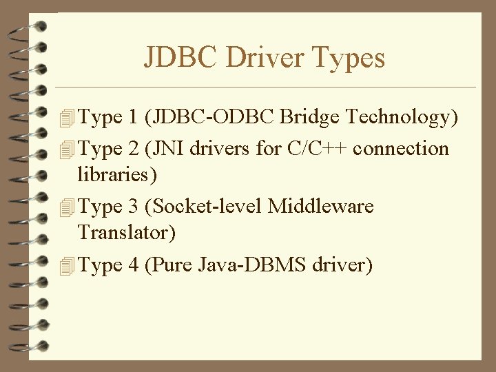 JDBC Driver Types 4 Type 1 (JDBC-ODBC Bridge Technology) 4 Type 2 (JNI drivers JDBC Driver Types 4 Type 1 (JDBC-ODBC Bridge Technology) 4 Type 2 (JNI drivers