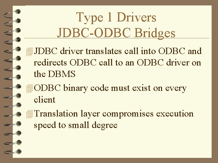 Type 1 Drivers JDBC-ODBC Bridges 4 JDBC driver translates call into ODBC and redirects Type 1 Drivers JDBC-ODBC Bridges 4 JDBC driver translates call into ODBC and redirects