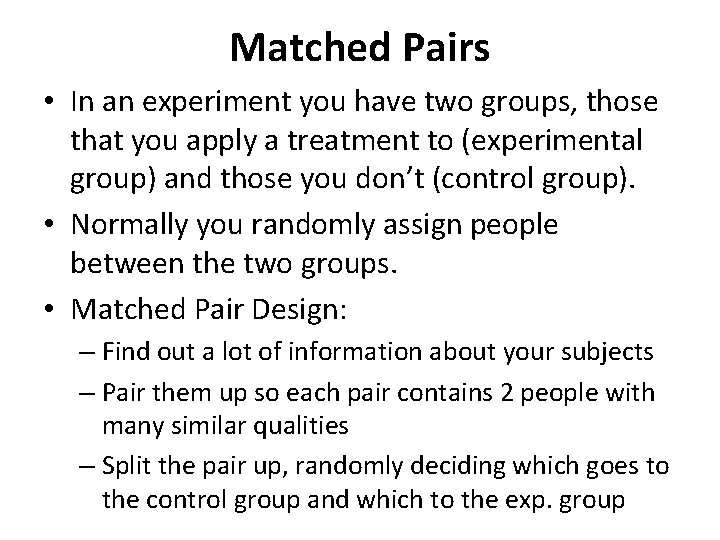 Matched Pairs • In an experiment you have two groups, those that you apply