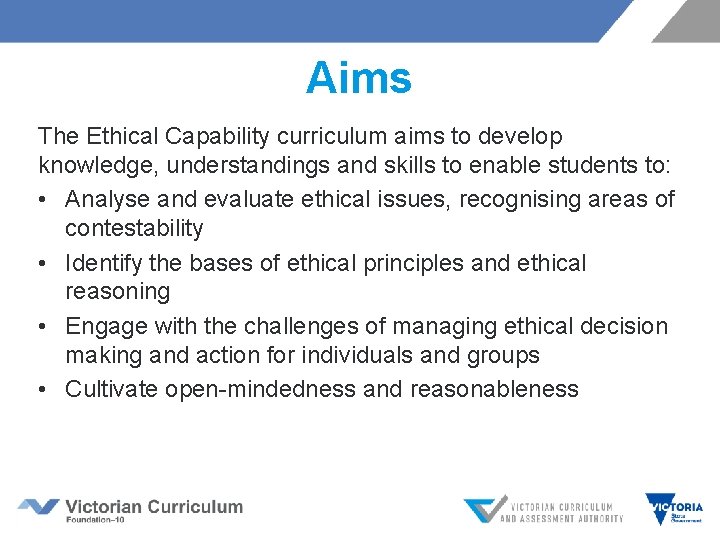 Aims The Ethical Capability curriculum aims to develop knowledge, understandings and skills to enable