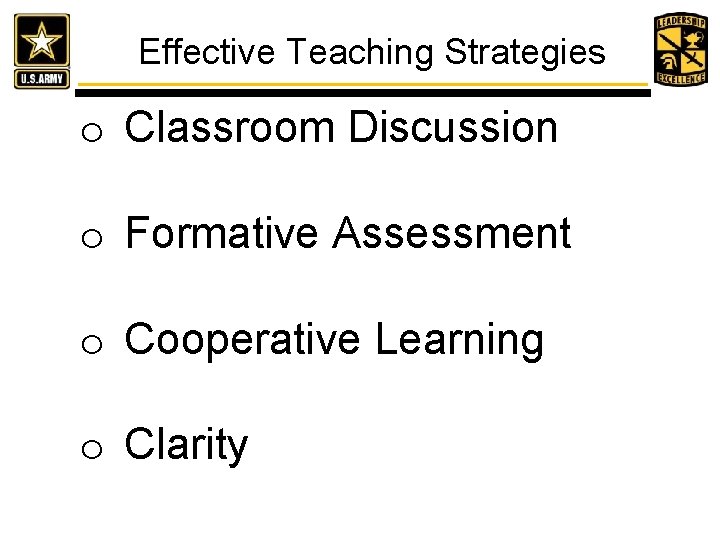 Effective Teaching Strategies o Classroom Discussion o Formative Assessment o Cooperative Learning o Clarity