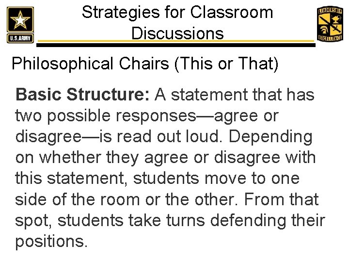 Strategies for Classroom Discussions Philosophical Chairs (This or That) Basic Structure: A statement that