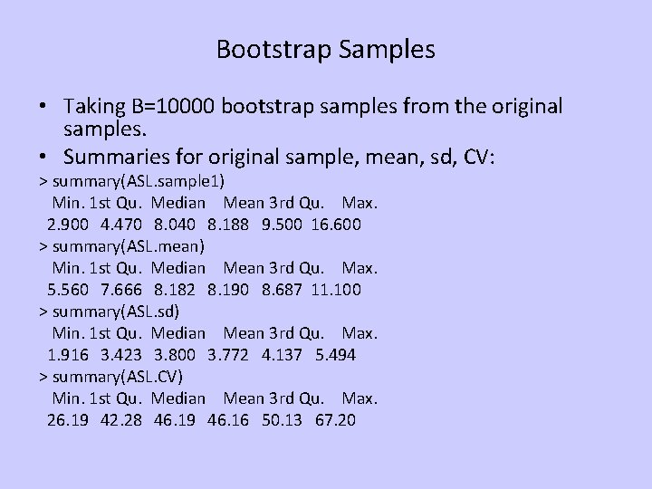 Bootstrap Samples • Taking B=10000 bootstrap samples from the original samples. • Summaries for Bootstrap Samples • Taking B=10000 bootstrap samples from the original samples. • Summaries for