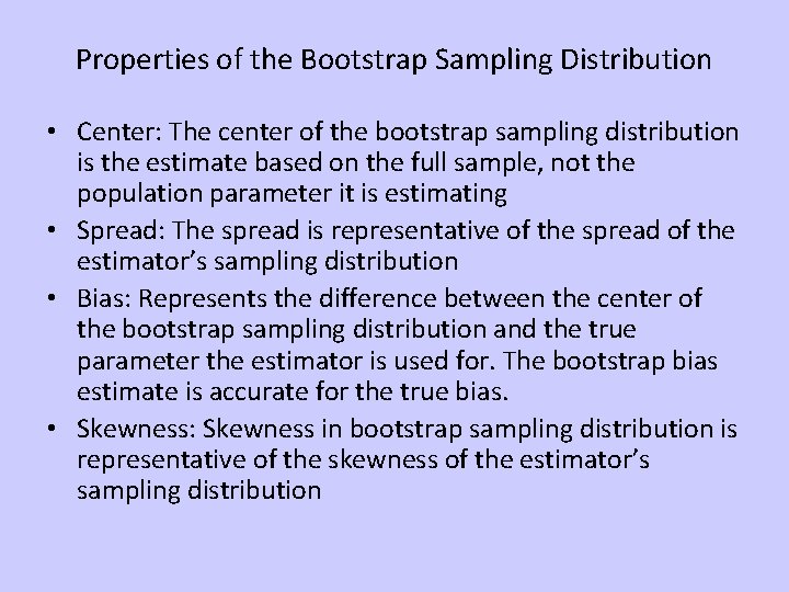 Properties of the Bootstrap Sampling Distribution • Center: The center of the bootstrap sampling Properties of the Bootstrap Sampling Distribution • Center: The center of the bootstrap sampling
