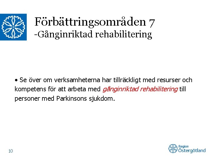 Förbättringsområden 7 -Gånginriktad rehabilitering • Se över om verksamheterna har tillräckligt med resurser och