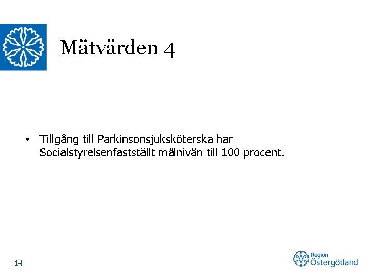 Mätvärden 4 • Tillgång till Parkinsonsjuksköterska har Socialstyrelsenfastställt målnivån till 100 procent. 14 