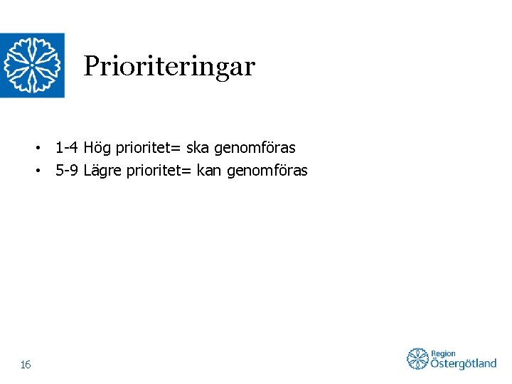 Prioriteringar • 1 -4 Hög prioritet= ska genomföras • 5 -9 Lägre prioritet= kan