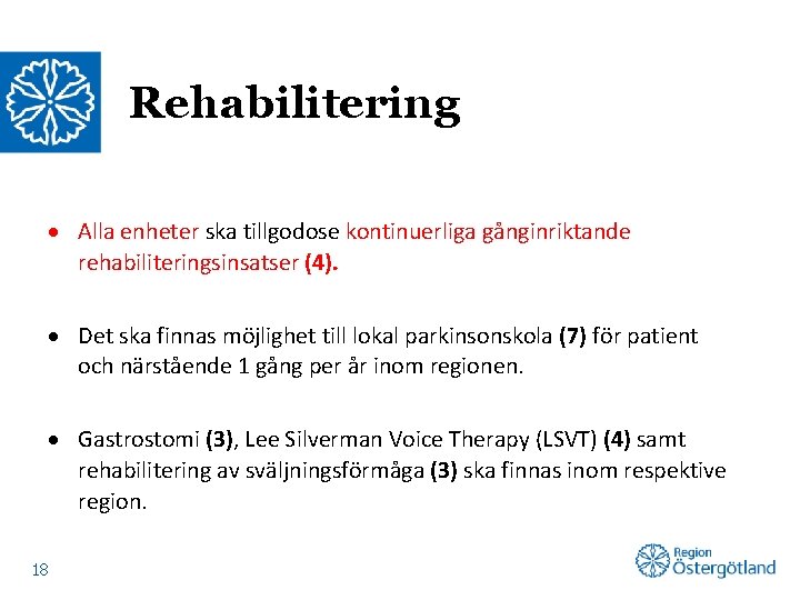 Rehabilitering Alla enheter ska tillgodose kontinuerliga gånginriktande rehabiliteringsinsatser (4). Det ska finnas möjlighet till