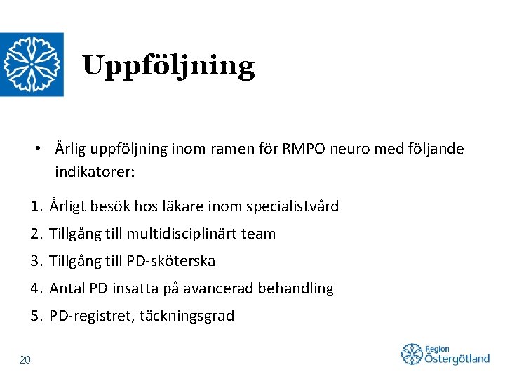 Uppföljning • Årlig uppföljning inom ramen för RMPO neuro med följande indikatorer: 1. Årligt