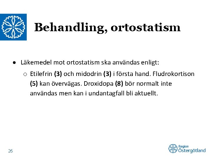 Behandling, ortostatism Läkemedel mot ortostatism ska användas enligt: o Etilefrin (3) och midodrin (3)