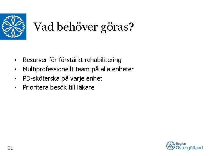 Vad behöver göras? • • 31 Resurser förstärkt rehabilitering Multiprofessionellt team på alla enheter