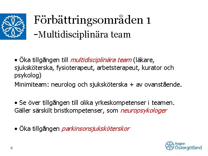 Förbättringsområden 1 -Multidisciplinära team • Öka tillgången till multidisciplinära team (läkare, sjuksköterska, fysioterapeut, arbetsterapeut,