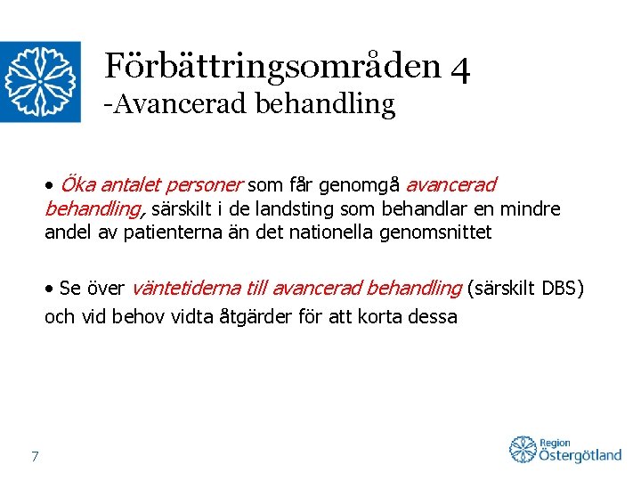 Förbättringsområden 4 -Avancerad behandling • Öka antalet personer som får genomgå avancerad behandling, särskilt