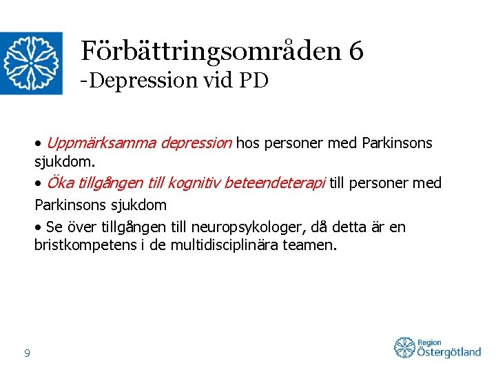Förbättringsområden 6 -Depression vid PD • Uppmärksamma depression hos personer med Parkinsons sjukdom. •
