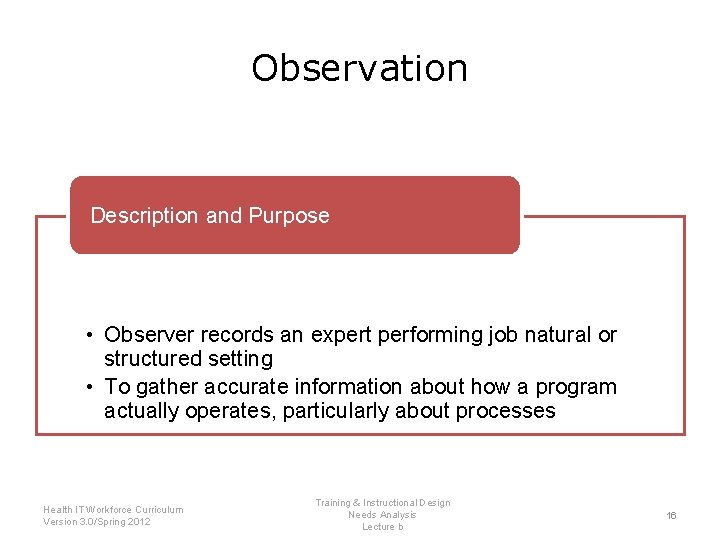 Observation Description and Purpose • Observer records an expert performing job natural or structured