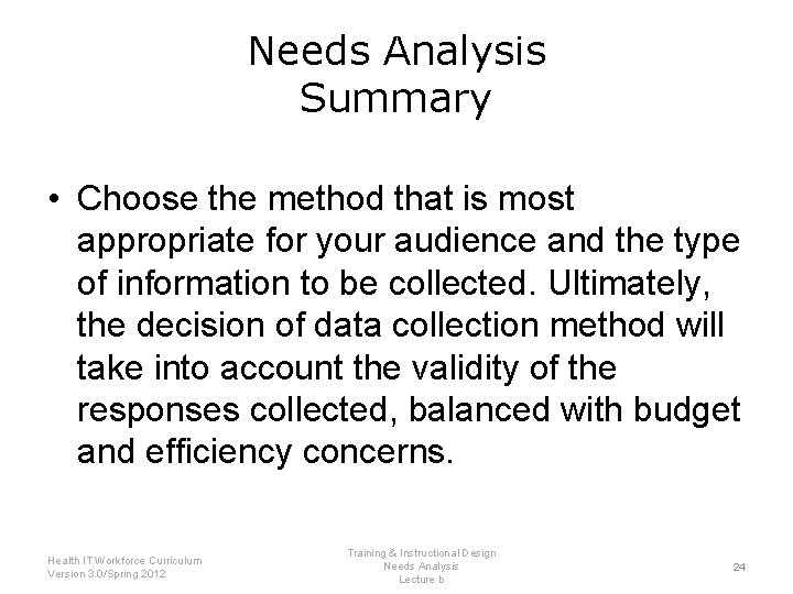 Needs Analysis Summary • Choose the method that is most appropriate for your audience