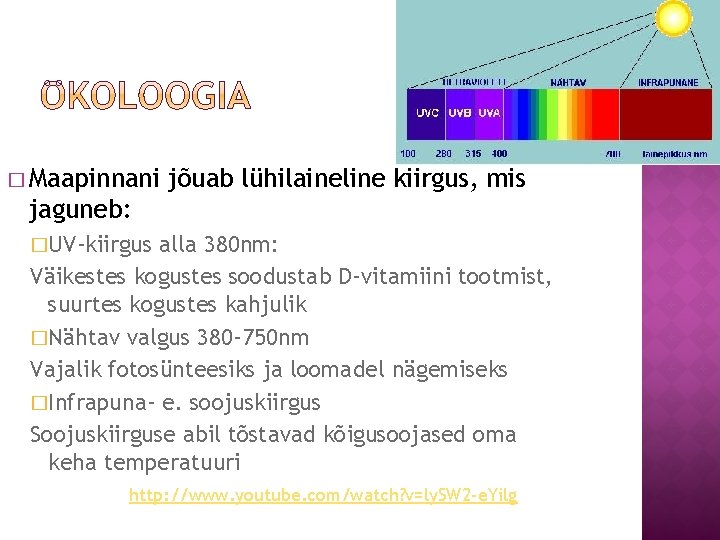 � Maapinnani jõuab lühilaineline kiirgus, mis jaguneb: �UV-kiirgus alla 380 nm: Väikestes kogustes soodustab