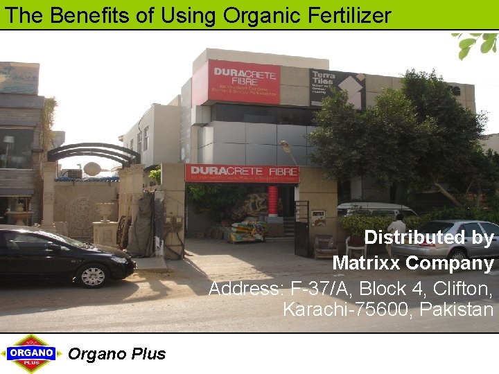 The Benefits of Using Organic Fertilizer Distributed by Matrixx Company Address: F-37/A, Block 4,