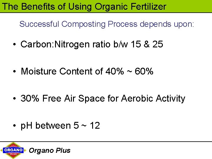 The Benefits of Using Organic Fertilizer Successful Composting Process depends upon: • Carbon: Nitrogen